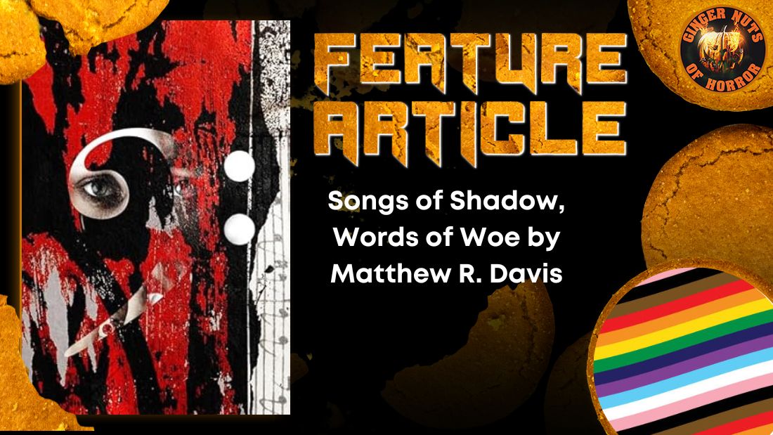 Songs of Shadow, Words of Woe by Matthew R. Davis HORROR FEATURE ARTICLE