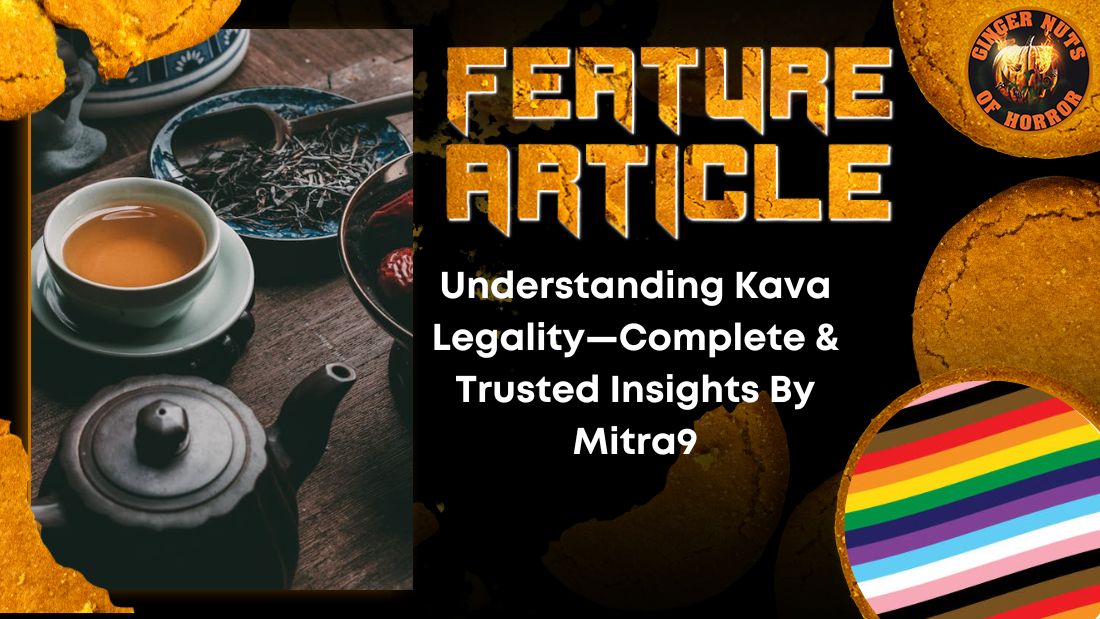 Understanding Kava Legality—Complete & Trusted Insights By Mitra9 HORROR FEATURE ARTICLE