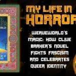 Weaveworld's Magic- How Clive Barker's Novel Fights Fascism and Celebrates Queer Identity- MY LIFE IN HORROR