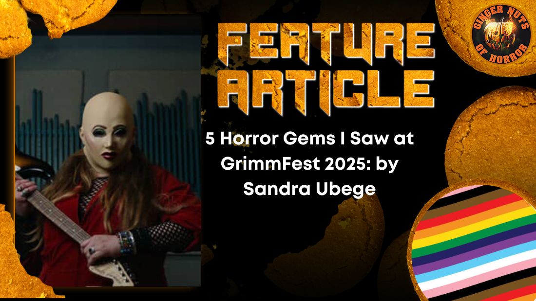 5 Horror Gems I Saw at GrimmFest 2025: by Sandra Ubege 3 5 Horror Gems I Saw at GrimmFest 2025: by Sandra Ubege 5 Horror Gems I Saw at GrimmFest 2025- by Sandra Ubege HORROR FEATURE ARTICLE