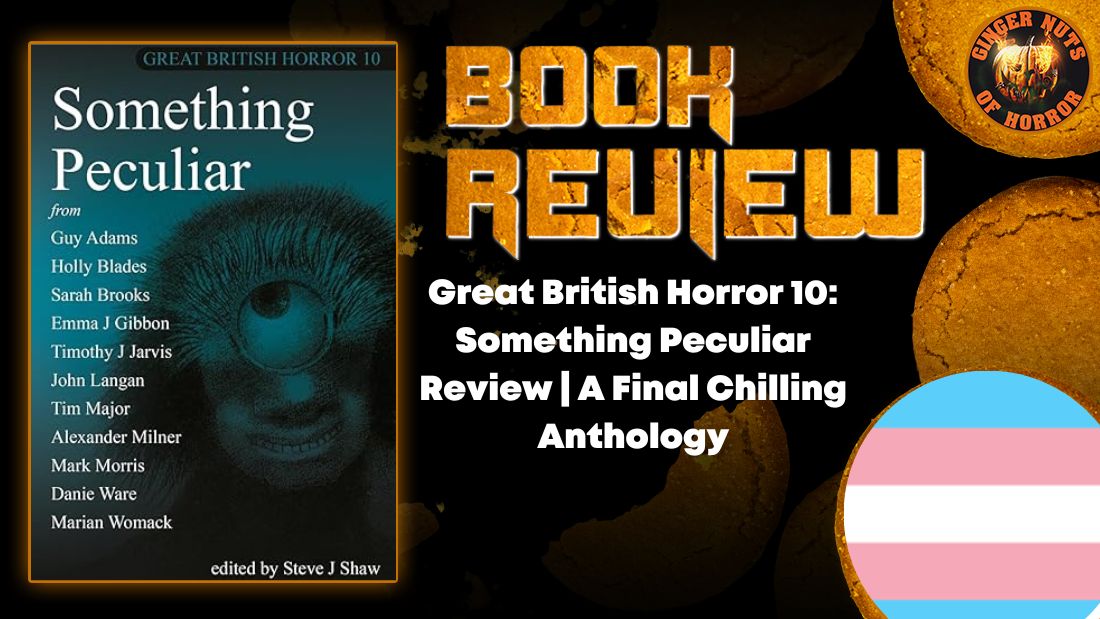 Great British Horror 10: Something Peculiar Review | A Final Chilling Anthology 6 Great British Horror 10: Something Peculiar Review | A Final Chilling Anthology Great British Horror 10- Something Peculiar Review | A Final Chilling Anthology HORROR BOOK REVIEW