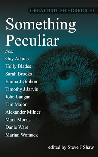 Great British Horror 10: Something Peculiar Review | A Final Chilling Anthology 3 Great British Horror 10: Something Peculiar Review | A Final Chilling Anthology Great British Horror 10 horror book review