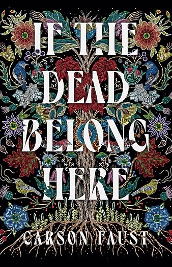 If the Dead Belong Here by Carson Faust A Tapestry of Ghosts: Weaving Generational Trauma 3 If the Dead Belong Here by Carson Faust A Tapestry of Ghosts: Weaving Generational Trauma If the Dead Belong Here by Carson Faust