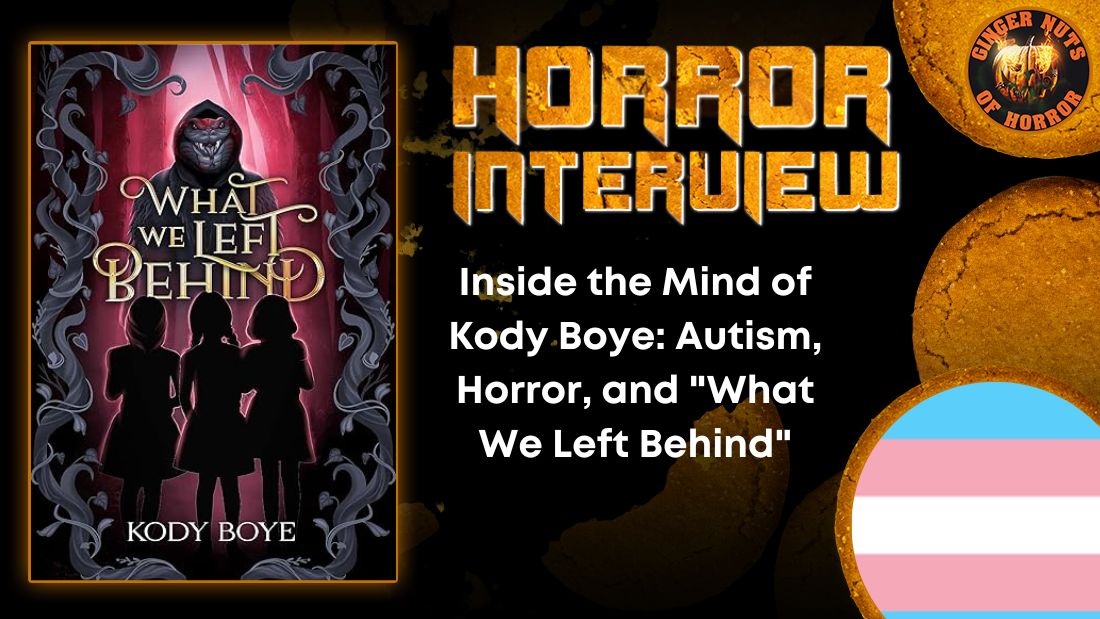 Inside the Mind of Kody Boye: Autism, Horror, and "What We Left Behind" 1 Inside the Mind of Kody Boye: Autism, Horror, and "What We Left Behind" Inside the Mind of Kody Boye- Autism, Horror, and "What We Left Behind" HORROR INTERVIEW