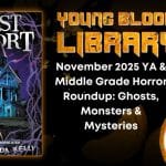 November 2025 YA & Middle Grade Horror Roundup- Ghosts, Monsters & Mysteries THE YOUNG BLOOOD LIBRARY