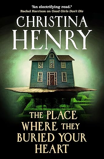The Place Where They Buried Your Heart by Christina Henry Review: A Haunted House to End Haunted Houses! 2 The Place Where They Buried Your Heart by Christina Henry Review: A Haunted House to End Haunted Houses! The Heart and Soul of Horror Review Websites. The Place Where They Buried Your Heart by Christina Henry Review: A Haunted House to End Haunted Houses!