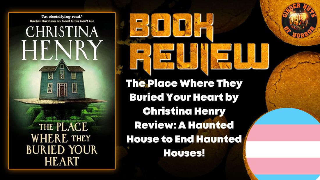 The Place Where They Buried Your Heart by Christina Henry Review: A Haunted House to End Haunted Houses! 8 The Place Where They Buried Your Heart by Christina Henry Review: A Haunted House to End Haunted Houses! The Place Where They Buried Your Heart by Christina Henry Review- A Haunted House to End Haunted Houses! HORROR BOOK REVIEW