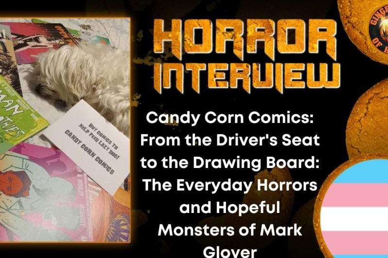 Candy Corn Comics- From the Driver's Seat to the Drawing Board- The Everyday Horrors and Hopeful Monsters of Mark Glover HORROR INTERVIEW