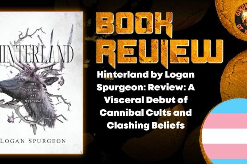 Hinterland by Logan Spurgeon- Review- A Visceral Debut of Cannibal Cults and Clashing Beliefs HORROR BOOK REVIEW