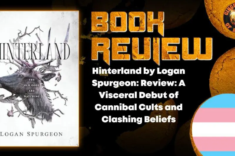 Hinterland by Logan Spurgeon- Review- A Visceral Debut of Cannibal Cults and Clashing Beliefs HORROR BOOK REVIEW