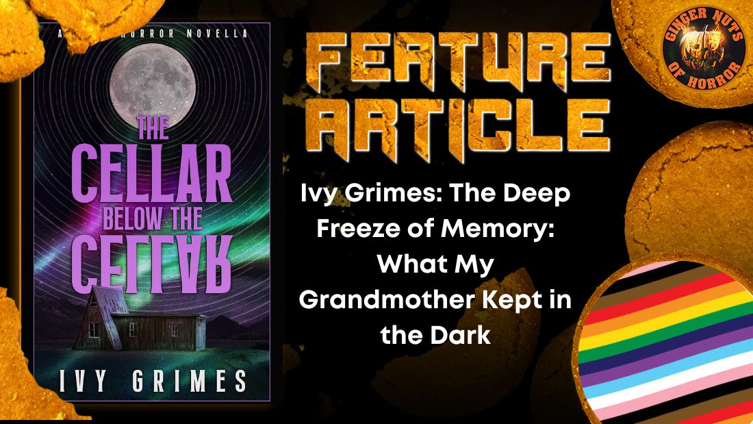Ivy Grimes: The Deep Freeze of Memory: What My Grandmother Kept in the Dark 14 Ivy Grimes: The Deep Freeze of Memory: What My Grandmother Kept in the Dark Ivy Grimes- The Deep Freeze of Memory- What My Grandmother Kept in the Dark HORROR FEATURE ARTICLE