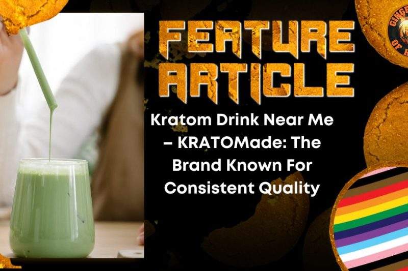 Kratom Drink Near Me – KRATOMade- The Brand Known For Consistent Quality HORROR FEATURE ARTICLE