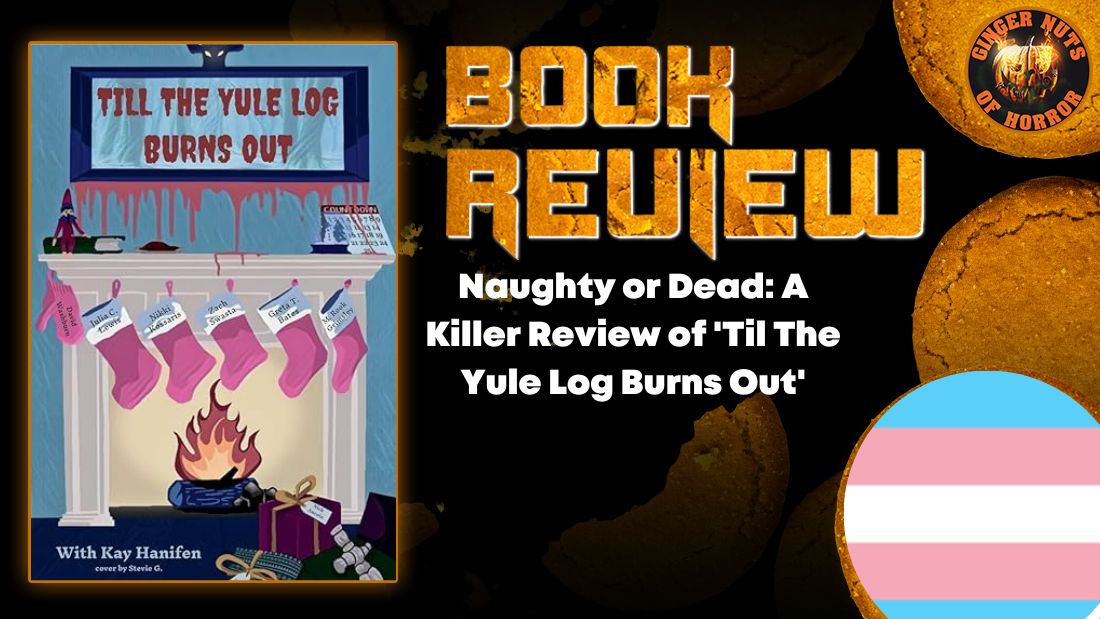 Naughty or Dead: A Killer Review of 'Til The Yule Log Burns Out' 1 Naughty or Dead: A Killer Review of 'Til The Yule Log Burns Out' Naughty or Dead- A Killer Review of 'Til The Yule Log Burns Out' HORROR BOOK REVIEW