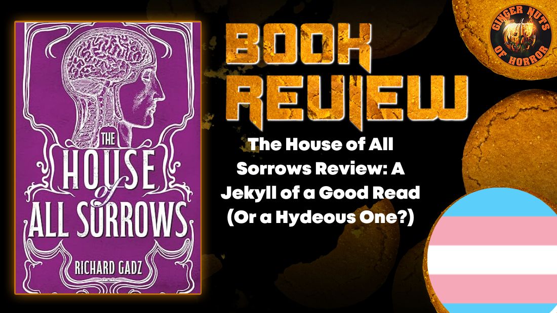 The House of All Sorrows Review: A Jekyll of a Good Read (Or a Hydeous One?) 12 The House of All Sorrows Review: A Jekyll of a Good Read (Or a Hydeous One?) The House of All Sorrows Review- A Jekyll of a Good Read (Or a Hydeous One?) HORROR BOOK REVIEW