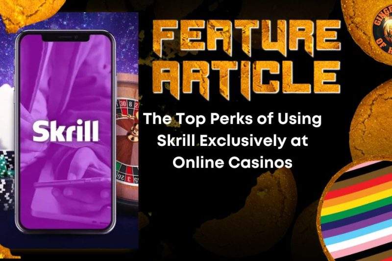 The Top Perks of Using Skrill Exclusively at Online Casinos HORROR FEATURE ARTICLE