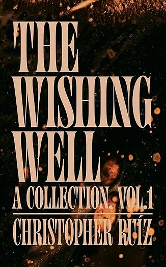 Christopher Ruíz: Fearless but Flawed: The Good, Bad, and Ugly of Horror 4 Christopher Ruíz: Fearless but Flawed: The Good, Bad, and Ugly of Horror The Wishing Well: A Collection Vol. 1 by Christopher Ruíz