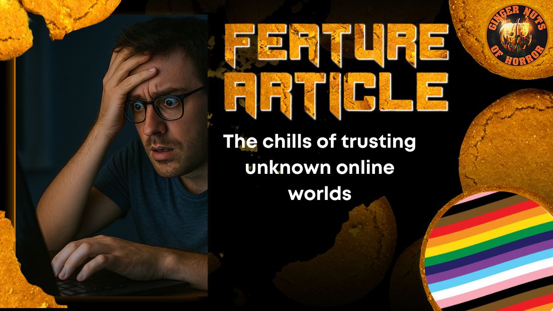 The chills of trusting unknown online worlds HORROR FEATURE ARTICLE