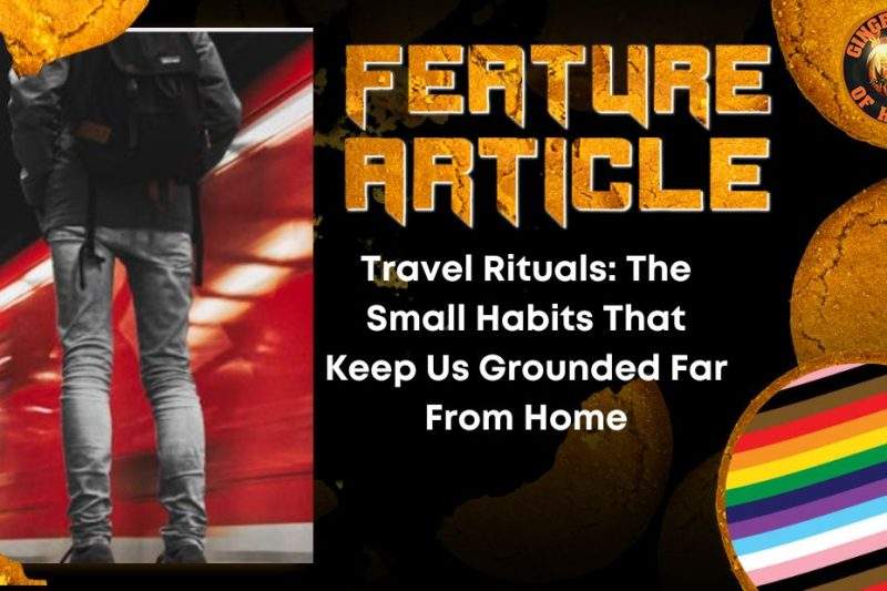 Travel Rituals- The Small Habits That Keep Us Grounded Far From Home HORROR FEATURE ARTICLE