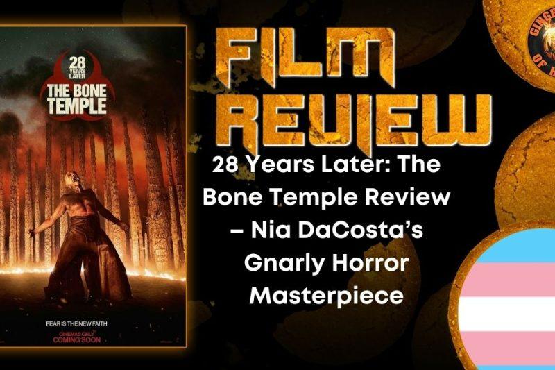 28 Years Later- The Bone Temple Review – Nia DaCosta’s Gnarly Horror Masterpiece HORROR MOVIE REVIEW