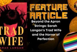 Beyond the Apron Strings: Sarah Langan's Trad Wife and the Horror of Perfection 3 Beyond the Apron Strings: Sarah Langan's Trad Wife and the Horror of Perfection Beyond the Apron Strings- Sarah Langan's Trad Wife and the Horror of Perfection HORROR FEATURE ARTICLE