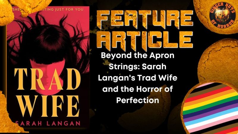 Beyond the Apron Strings- Sarah Langan's Trad Wife and the Horror of Perfection HORROR FEATURE ARTICLE
