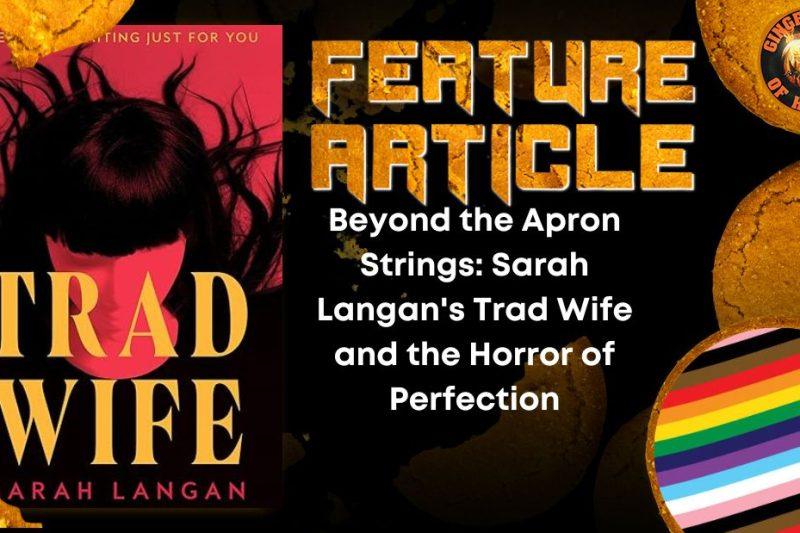 Beyond the Apron Strings- Sarah Langan's Trad Wife and the Horror of Perfection HORROR FEATURE ARTICLE