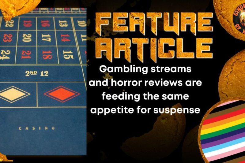 Gambling streams and horror reviews are feeding the same appetite for suspense