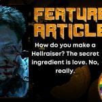 How do you make a Hellraiser? The secret ingredient is love. No, really.