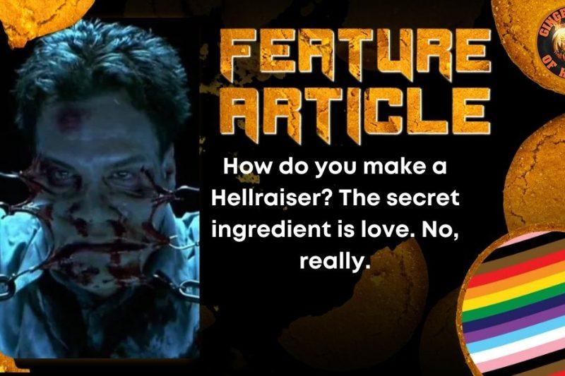 How do you make a Hellraiser? The secret ingredient is love. No, really.