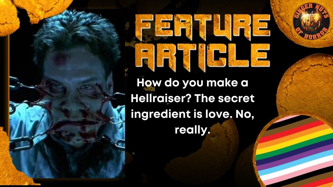 How do you make a Hellraiser? The secret ingredient is love. No, really.