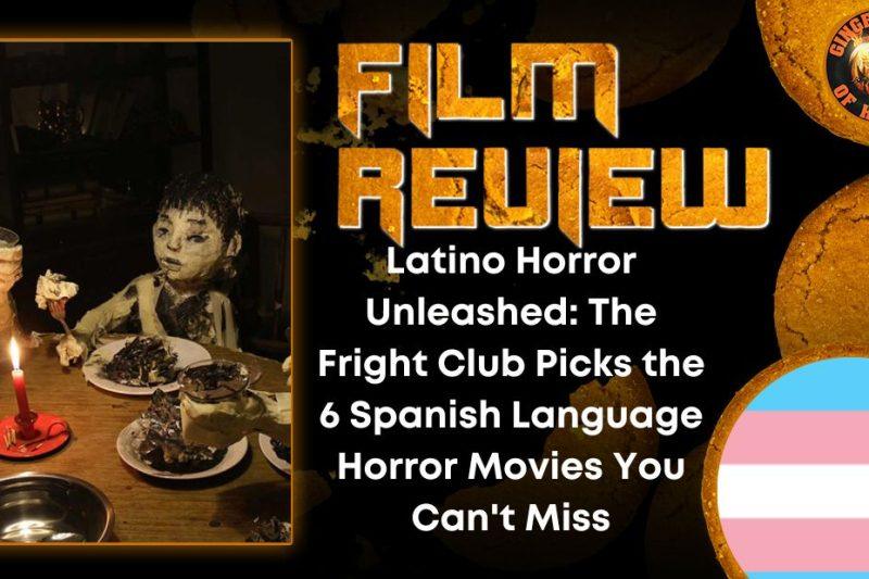 Latino Horror Unleashed- The Fright Club Picks the 6 Spanish Language Horror Movies You Can't Miss HORROR MOVIE REVIEW