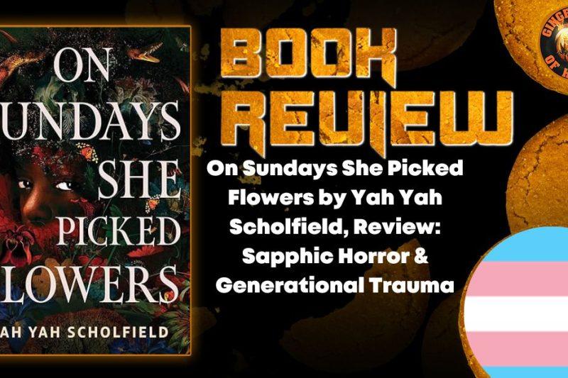 On Sundays She Picked Flowers by Yah Yah Scholfield, Review- Sapphic Horror & Generational Trauma HORROR BOOK REVIEW