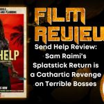 Send Help Review- Sam Raimi's Splatstick Return is a Cathartic Revenge on Terrible Bosses HORROR MOVIE REVIEW