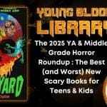 The 2025 YA & Middle Grade Horror Roundup - The Best (and Worst) New Scary Books for Teens & Kids THE YOUNG BLOOOD LIBRARY
