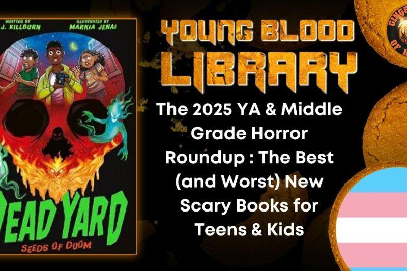 The 2025 YA & Middle Grade Horror Roundup - The Best (and Worst) New Scary Books for Teens & Kids THE YOUNG BLOOOD LIBRARY