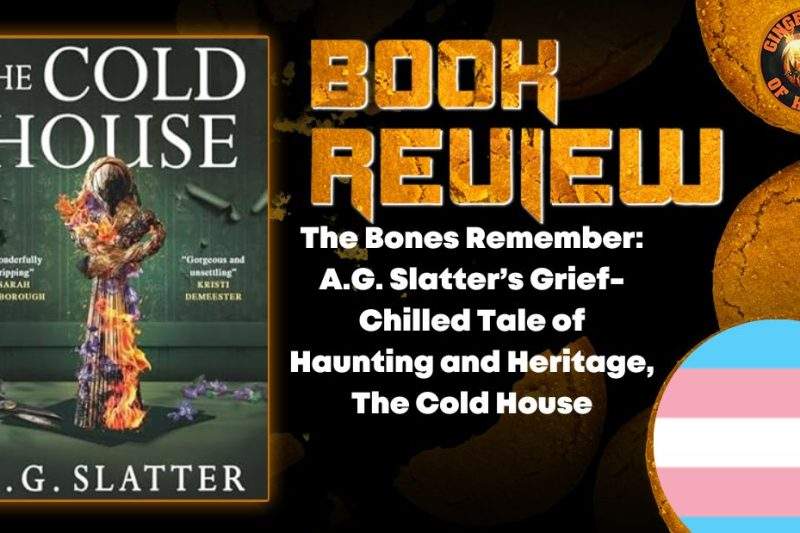 The Bones Remember- A.G. Slatter’s Grief-Chilled Tale of Haunting and Heritage, The Cold House HORROR BOOK REVIEW