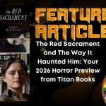The Red Sacrament and The Way It Haunted Him- Your 2026 Horror Preview from Titan Books HORROR FEATURE ARTICLE