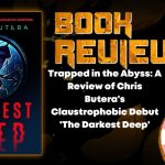 Trapped in the Abyss- A Review of Chris Butera's Claustrophobic Debut 'The Darkest Deep' HORROR BOOK REVIEW