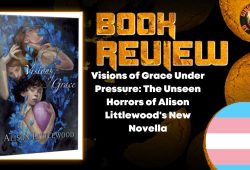 Visions of Grace Under Pressure- The Unseen Horrors of Alison Littlewood's New Novella HORROR BOOK REVIEW