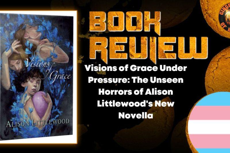 Visions of Grace Under Pressure- The Unseen Horrors of Alison Littlewood's New Novella HORROR BOOK REVIEW