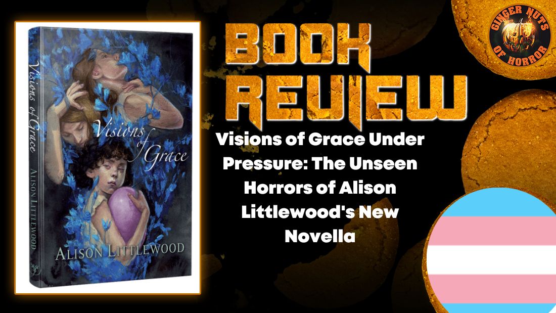 Visions of Grace Under Pressure: The Unseen Horrors of Alison Littlewood's New Novella 6 Visions of Grace Under Pressure: The Unseen Horrors of Alison Littlewood's New Novella Visions of Grace Under Pressure- The Unseen Horrors of Alison Littlewood's New Novella HORROR BOOK REVIEW