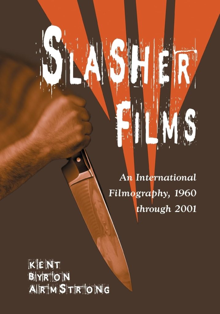 Beyond the Final Girl: Revisiting the Slasher Films Filmography by Kent Byron Armstrong 3 Beyond the Final Girl: Revisiting the Slasher Films Filmography by Kent Byron Armstrong The Heart and Soul of Horror Review Websites. Beyond the Final Girl: Revisiting the Slasher Films Filmography by Kent Byron Armstrong