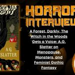 A Forest, Darkly, The Witch in the Woods Gets a Voice- A.G. Slatter on Menopause, Monsters, and A Feminist Gothic Fantasy HORROR INTERVIEW