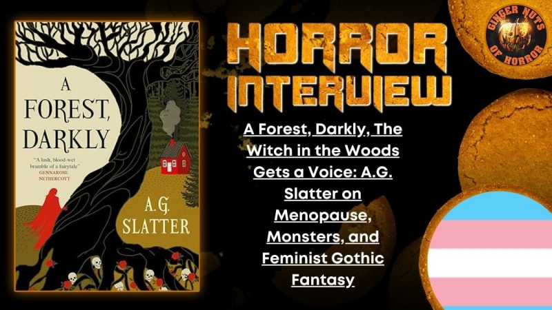 A Forest, Darkly, The Witch in the Woods Gets a Voice: A.G. Slatter on Menopause, Monsters, and  A Feminist Gothic Fantasy