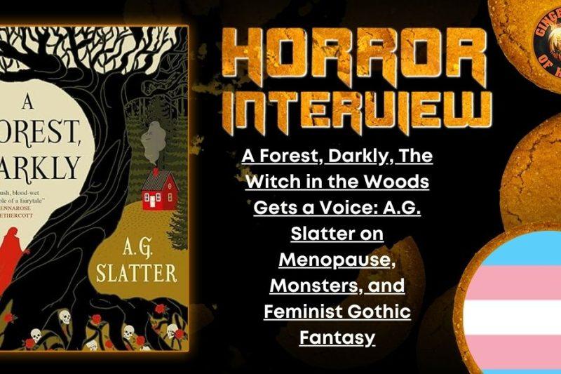 A Forest, Darkly, The Witch in the Woods Gets a Voice- A.G. Slatter on Menopause, Monsters, and A Feminist Gothic Fantasy HORROR INTERVIEW