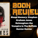 Blood Memory- Stephen Graham Jones Reimagines the Vampire in The Buffalo Hunter Hunter HORROR BOOK REVIEW