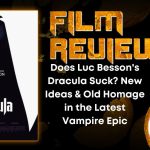 Does Luc Besson's Dracula Suck? New Ideas & Old Homage in the Latest Vampire Epic HORROR MOVIE REVIEW