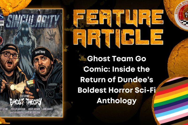 Ghost Team Go Comic- Inside the Return of Dundee’s Boldest Horror Sci-Fi Anthology HORROR FEATURE ARTICLE