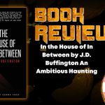 In the House of In Between by J.D. Buffington An Ambitious Haunting
