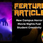 HORROR FEATURE ARTICLEHow Campus Horror Movie Nights Fuel Student Creativity